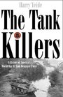 The Tank Killers A History of America's World War II Tank Destroyer Force