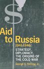 Aid to Russia 19411946 Strategy diplomacy the origins of the cold war
