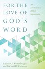 For the Love of God's Word An Introduction to Biblical Interpretation