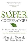 Supercooperators The Mathematics of Evolution Altruism and Human Behaviour  by Martin Nowak