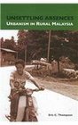 Unsettling Absences Urbanism in Rural Malaysia