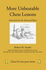 More Unbeatable Chess Lessons Instruction for the Advanced Player