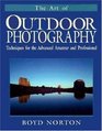 The Art of Outdoor Photography Techniques for the Advanced Amateur and Professional