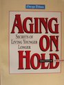 Aging on Hold Secrets of Living Younger Longer