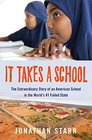 It Takes a School The Extraordinary Story of an American School in the World's 1 Failed State