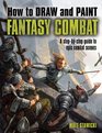 How to Draw and Paint Fantasy Combat A StepbyStep Guide to Epic Combat Scenes