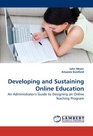 Developing and Sustaining Online Education An Administrator's Guide to Designing an Online Teaching Program