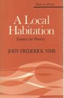 A Local Habitation Essays on Poetry