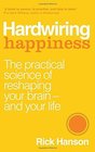 Hardwiring Happiness The Practical Science of Reshaping Your Brainand Your Life