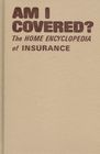 Am I Covered The Home Encyclopedia of Insurance