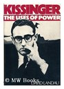 Kissinger The uses of power