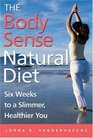 The Body Sense Natural Diet  Six Weeks to a Slimmer Healthier You