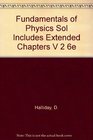 Fundamentals of Physics Sol Includes Extended Chapters V 2 6e