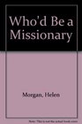 Who'd Be a Missionary