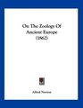 On The Zoology Of Ancient Europe