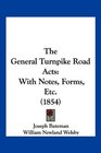 The General Turnpike Road Acts With Notes Forms Etc