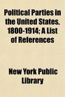 Political Parties in the United States 18001914 A List of References