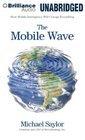 The Mobile Wave How Mobile Intelligence Will Change Everything