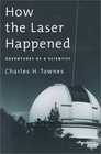 How the Laser Happened: Adventures of a Scientist