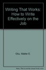 Writing That Works How to Write Effectively on the Job