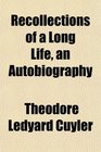 Recollections of a Long Life an Autobiography