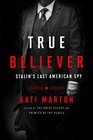 True Believer: Stalin\'s American Spy