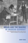Media and the Making of Modern Germany Mass Communications Society and Politics from the Empire to the Third Reich