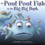 The PoutPout Fish in the BigBig Dark