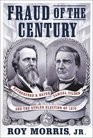 Fraud of the Century Rutherford B Hayes Samuel Tilden and the Stolen Election of 1876