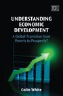 Understanding Economic Development A Global Transition from Poverty to Prosperity