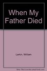 When My Father Died