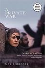 A Private War Marie Colvin and Other Tales of Heroes Scoundrels and Renegades