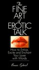 The Fine Art Of Erotic Talk  How To Entice Excite And Enchant Your Lover With Words
