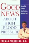 Good News About Hgih Blood Pressure  How to Take Control of Hypertensionand Your Life