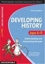 Developing History Ages 45 Understanding and Interpreting the Past