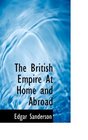 The British Empire At Home and Abroad
