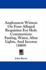 Anglosaxon Witness On Four Alleged Requisites For Holy Communion Fasting Water Altar Lights And Incense