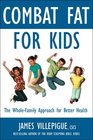 Combat Fat for Kids A WholeFamily Approach to Optimal Health