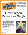 The Complete Idiot's Guide to Growing Your Business with Google