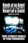 Hands of an Angel  Mind of a Demon Heart of a Saint True Stories from a 10 year Paramedic