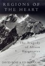 Regions of the Heart The Triumph and Tragedy of Alison Hargreaves