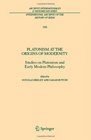 Platonism at the Origins of Modernity Studies on Platonism and Early Modern Philosophy