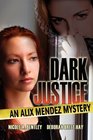 Dark Justice An Alix Mendez Mystery