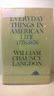 EVERYDAY THINGS IN AMERICAN LIFE 17761876