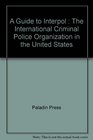 A Guide to Interpol  The International Criminal Police Organization in the United States