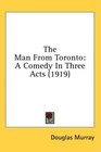 The Man From Toronto A Comedy In Three Acts