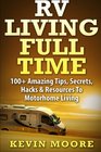 RV Living Full Time 100 Amazing Tips Secrets Hacks  Resources to Motorhome Living