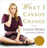 What I Cannot Change