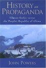 History As Propaganda Tibetan Exiles Versus The People's Republic Of China