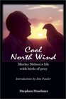 Cool North Wind Morley Nelson's Life With Birds of Prey